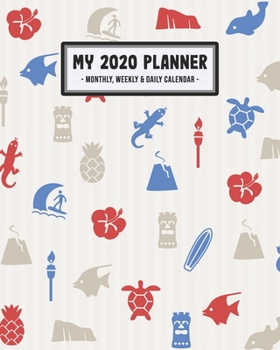 My 2020 Calendar Planner: Hawaii 2020 Daily, Weekly & Monthly Calendar Planner | January to December | 110 Pages (8x10)