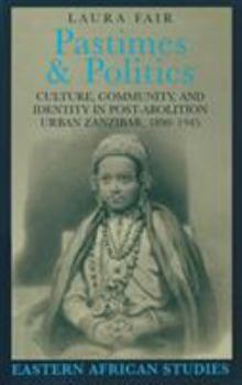 Hardcover Pastimes and Politics: Culture, Community, and Identity in Post-Abolition Urban Zanzibar, 1890-1945 Book