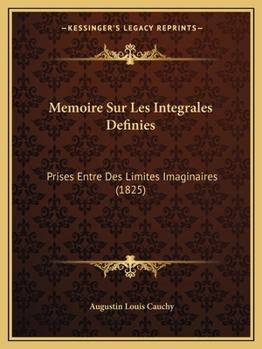 Paperback Memoire Sur Les Integrales Definies: Prises Entre Des Limites Imaginaires (1825) [French] Book