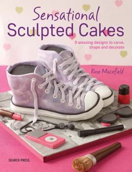 Paperback Sensational Sculpted Cakes: 9 Amazing Designs to Carve, Shape and Decorate Book