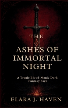 THE ASHES OF IMMORTAL NIGHT: A Tragic Blood-Magic Dark Fantasy Saga