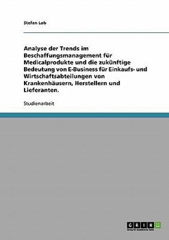 Paperback Beschaffungsmanagement für Medicalprodukte.Trends und Bedeutung von E-Business für Krankenhäuser, Hersteller und Lieferanten. [German] Book