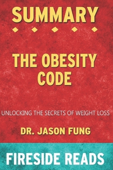 Paperback Summary of The Obesity Code: Unlocking the Secrets of Weight Loss: by Fireside Reads Book
