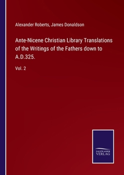 Paperback Ante-Nicene Christian Library Translations of the Writings of the Fathers down to A.D.325.: Vol. 2 Book
