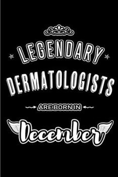 Legendary Dermatologists are born in December: Blank Lined profession Journal Notebooks Diary as Appreciation, Birthday, Welcome, Farewell, Thank You, ... & friends. Alternative to B-day present Card