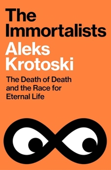 Hardcover The Immortalists: The Death of Death and the Race for Eternal Life Book