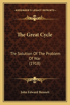 Paperback The Great Cycle: The Solution Of The Problem Of War (1918) Book