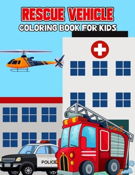 Paperback Rescue Vehicle Coloring Book for Kids: Creative, Fun and Unique Ambulance, Fire Truck, Police car Coloring Activity Book for Beginner, Toddler, Presch Book
