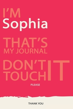 Sophia : DON'T TOUCH MY NOTEBOOK PLEASE Unique customized Gift for Sophia - Journal / Notebook for Girls / women with beautiful colors Violet red and ... for female (Sophia Book): best gift for So