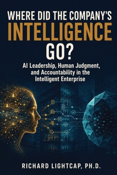 Paperback Where Did the Company's Intelligence Go?: AI Leadership, Human Judgment, and Accountability in the Intelligent Enterprise Book