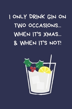 Paperback I Only Drink Gin On Two Occasions. When It's Xmas. And When It's Not!: Secret Santa Gifts For Coworkers Novelty Christmas Gifts for Colleagues Funny N Book