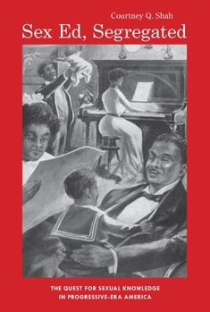 Sex Ed, Segregated: The Quest for Sexual Knowledge in Progressive-Era America - Book  of the Gender and Race in American History