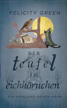 Der Teufel im Eichhörnchen - Book #6 of the Highland-Hexen-Krimi