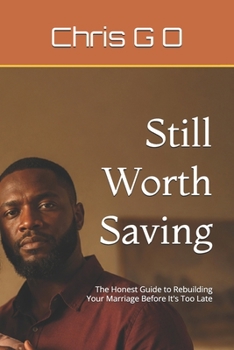 Paperback Still Worth Saving: The Honest Guide to Rebuilding Your Marriage Before It's Too Late Book