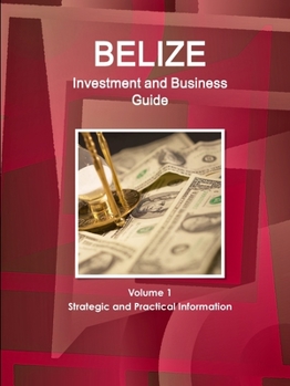 Paperback Belize Investment and Business Guide Volume 1 Strategic and Practical Information Book