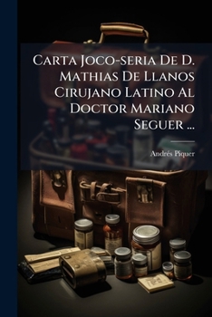 Paperback Carta Joco-seria De D. Mathias De Llanos Cirujano Latino Al Doctor Mariano Seguer ... [Spanish] Book