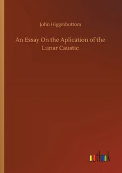 Paperback An Essay On the Aplication of the Lunar Caustic Book