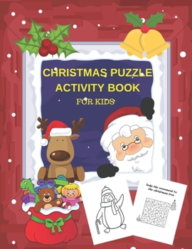 Christmas Puzzle Activity Book: For Kids Ages 4-9 With Coloring Pages Word Searches And Mazes, Perfect Gift For Boys and Girls