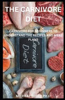 Paperback Carnivore Diet: Carnivore For Beginners To Understand The Recipes And Meal Plans Book