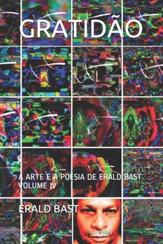Paperback Gratidão: A Arte E a Poesia de Erald Bast Volume IV [Portuguese] Book