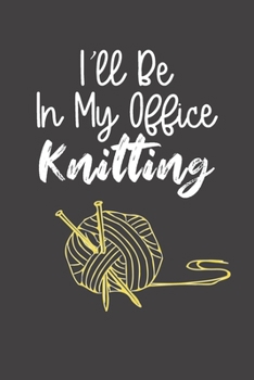 Paperback I'll Be In My Office Knitting: Funny Crafting Quote - Blank Lined Notebook, Knitters Humor Pocket Journal & Diary Book