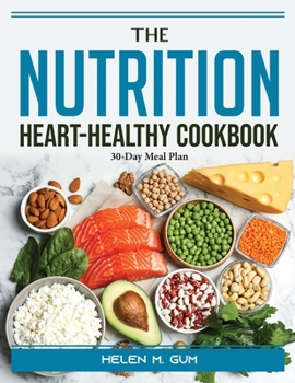 Paperback The Nutrition Heart-Healthy Cookbook: 30-Day Meal Plan Book