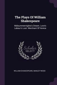 Midsummer Night's Dream; Love's Labour's Lost; Merchant of Venice (The Plays of William Shakspeare, Vol. 5)