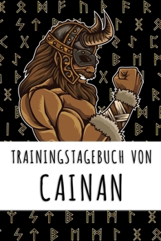 Trainingstagebuch von Cainan: Personalisierter Tagesplaner für dein Fitness- und Krafttraining im Fitnessstudio oder Zuhause (German Edition)