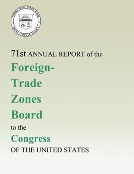 Paperback 71st Annual Report of the Foreign-Trade Zones Board to the Congress Of The United States Book