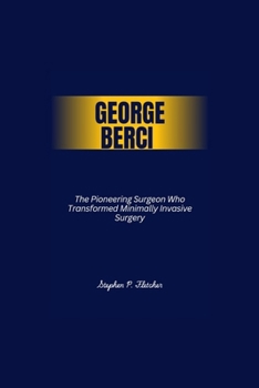 Paperback George Berci: The Pioneering Surgeon Who Transformed Minimally Invasive Surgery. Book