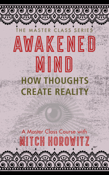 Paperback Awakened Mind (Master Class Series): How Thoughts Create Reality Book