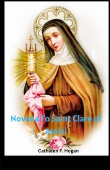 Paperback Novena To Saint Clare of Assisi: Patron Saint of eye diseases, Poor, Purity Book