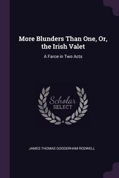 Paperback More Blunders Than One, Or, the Irish Valet: A Farce in Two Acts Book