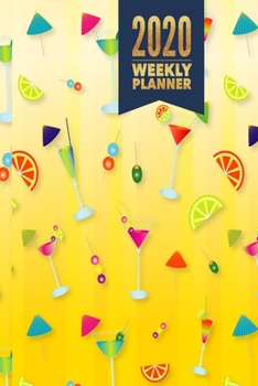 2020 Weekly Planner: Jan-Dec Small Weekly Agenda Daily Monthly Calendar Schedule Organizer W/ To Do  List, Notes & Journal Pages (Cocktails)