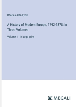 Paperback A History of Modern Europe, 1792-1878; In Three Volumes: Volume 1 - in large print Book