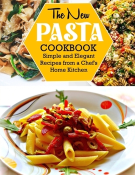 Paperback The New Pasta Cookbook: Simple and Elegant Recipes from a Chef's Home Kitchen Book