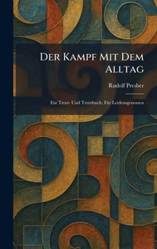 Der Kampf mit dem Alltag: Ein Trost- und Trutzbuch. fÃ1/4r Leidensgenossen (German Edition)