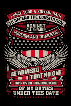 Paperback I Once Took A Solemn Oath To Defend The Constitution Against All Enemies Foreign And Domestic: USA Pride and Army Veterans Appreciation Notebook and J Book