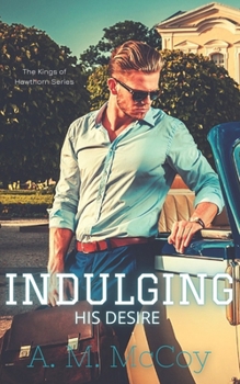 Indulging His Desire (The Kings of Hawthorn) - Book #2 of the Kings of Hawthorn