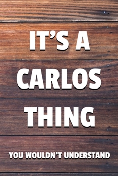 Paperback It's a Carlos Thing You Wouldn't Understand: 6x9" Dot Bullet Notebook/Journal Funny Gift Idea Book