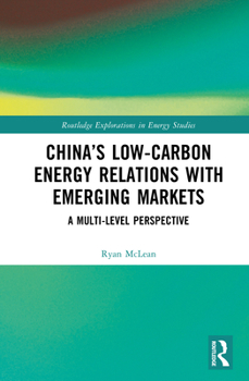 Hardcover China's Low-Carbon Energy Relations with Emerging Markets: A Multi-Level Perspective Book