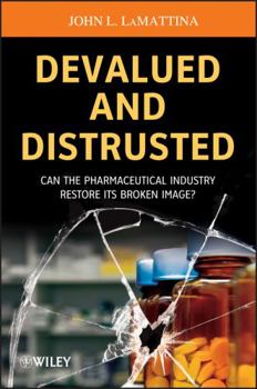 Paperback Devalued and Distrusted: Can the Pharmaceutical Industry Restore Its Broken Image? Book