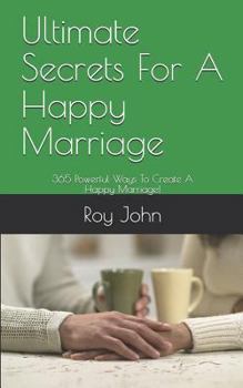 Paperback Ultimate Secrets For A Happy Marriage: 365 Powerful Ways To Create A Happy Marriage! Book