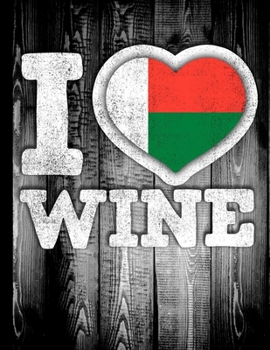 I Love Wine: Madagascar Flag in Heart Shape for Malagasy Wine Drinking Lover - Funny Coworker Heritage Gift  Planner Daily Weekly Monthly Undated Calendar Organizer Journal