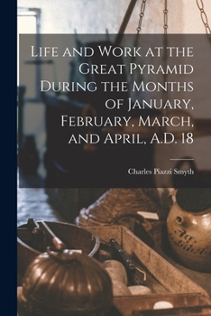 Paperback Life and Work at the Great Pyramid During the Months of January, February, March, and April, A.D. 18 Book