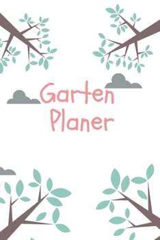 Garten Planer: Gartent Notizbuch für Notizen und Gartenplanung (German Edition)