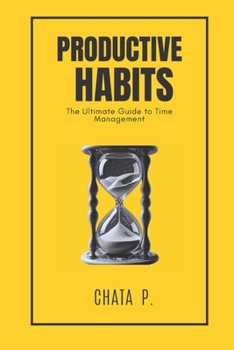 Paperback Productive Habits: The Ultimate Guide to Time Management Book