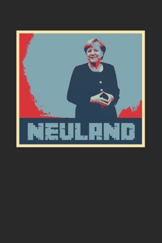 Neuland: Notebook Notizbuch Punktraster Dottgrid Gepunktet A5 I Bundeskanzlerin I Deutschland I Bundeskanzler I Kanzler I Angela Merkel I Neuland Internet (German Edition)