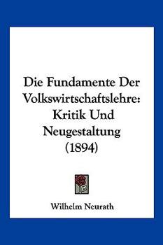 Paperback Die Fundamente Der Volkswirtschaftslehre: Kritik Und Neugestaltung (1894) [German] Book