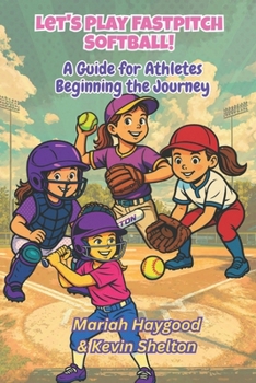 Paperback Let's Play Fastpitch Softball!: A Guide for Girls Beginning the Journey Book